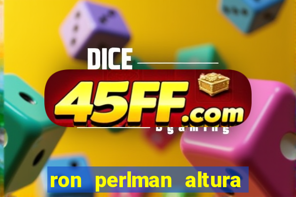 ron perlman altura e peso